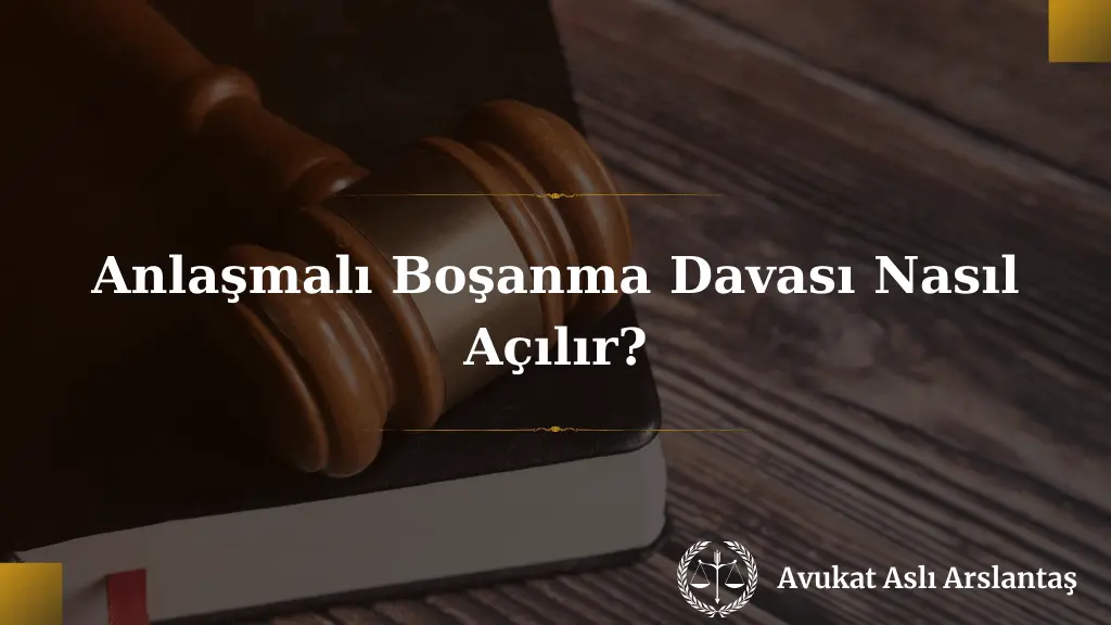 ANLAŞMALI BOŞANMA DAVASI NASIL AÇILIR