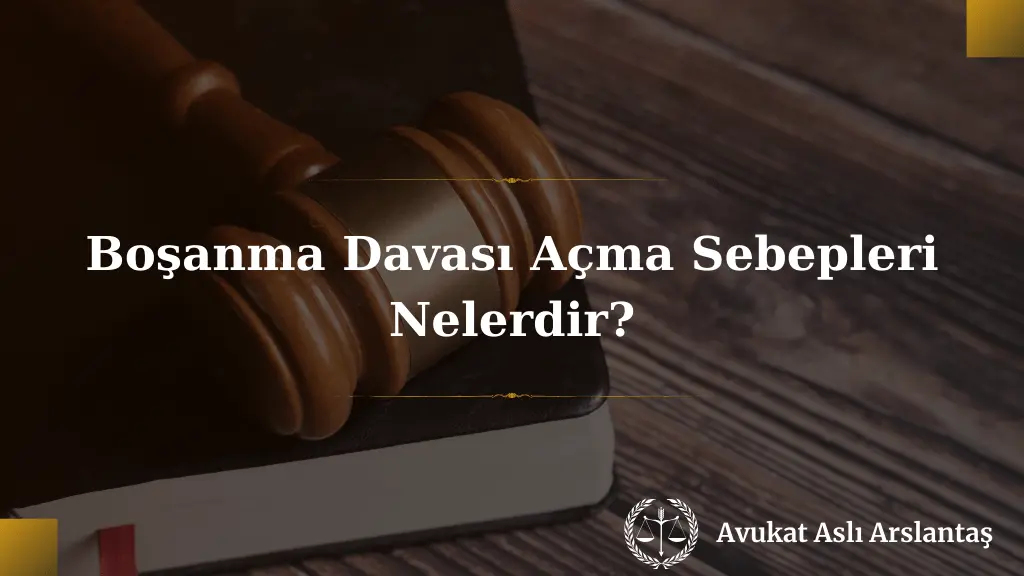 BOŞANMA DAVASI SEBEPLERİ