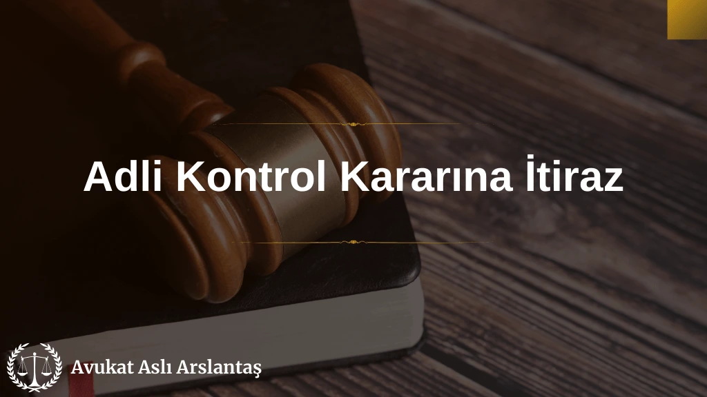 ADLİ KONTROL KARARINA İTİRAZ