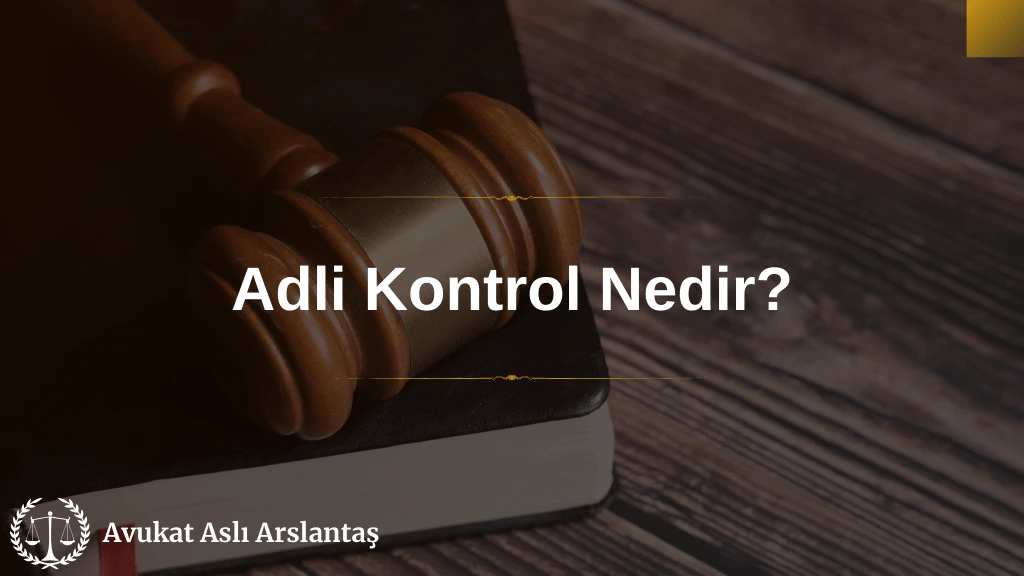 ADLİ KONTROL KARARI NEDİR