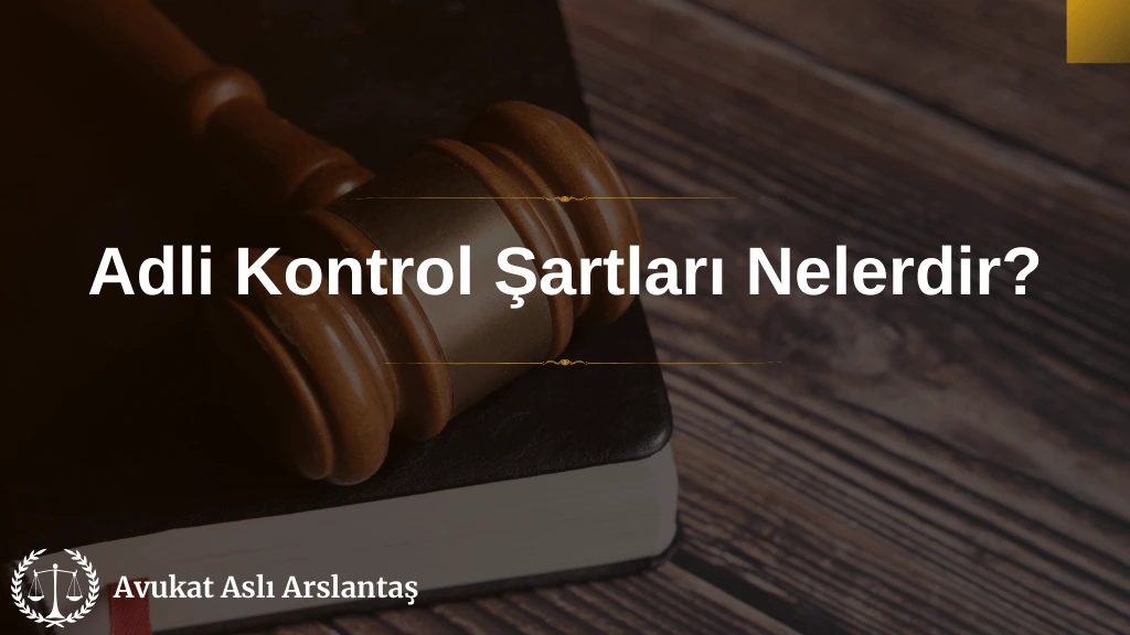 ADLİ KONTROL ŞARTLARI NELERDİR