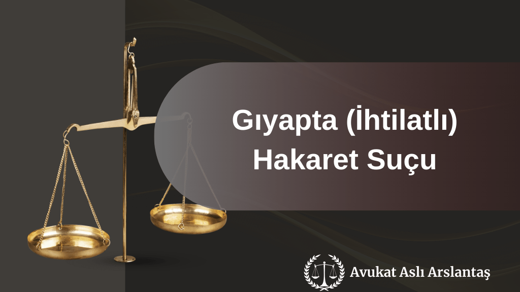 GIYAPTA İHTİLATLI HAKARET SUÇU