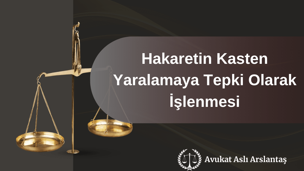 HAKARETİN KASTEN YARALAMAYA TEPKİ OLARAK İŞLENMESİ