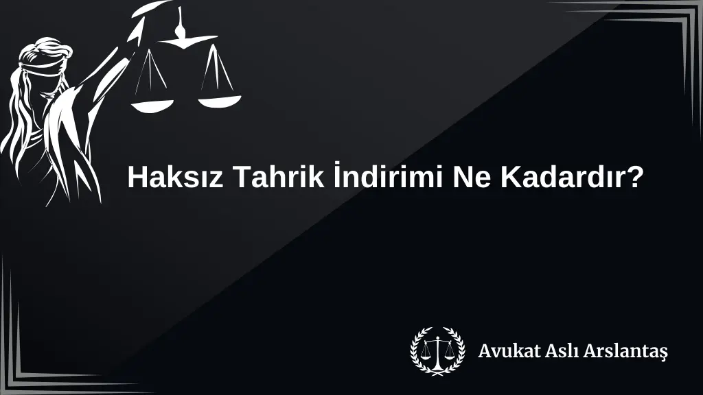 HAKSIZ TAHRİK İNDİRİMİ