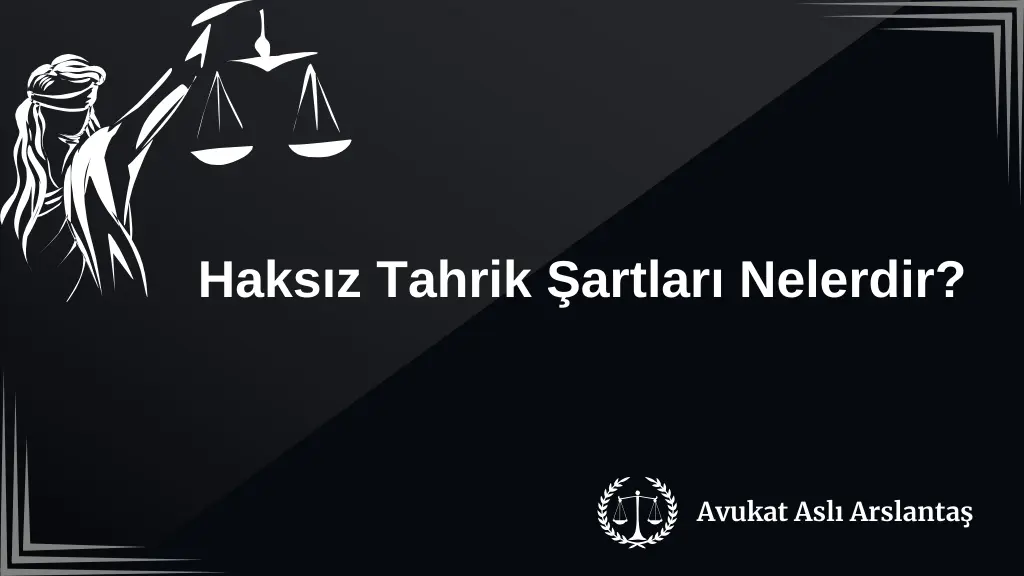 HAKSIZ TAHRİK ŞARTLARI