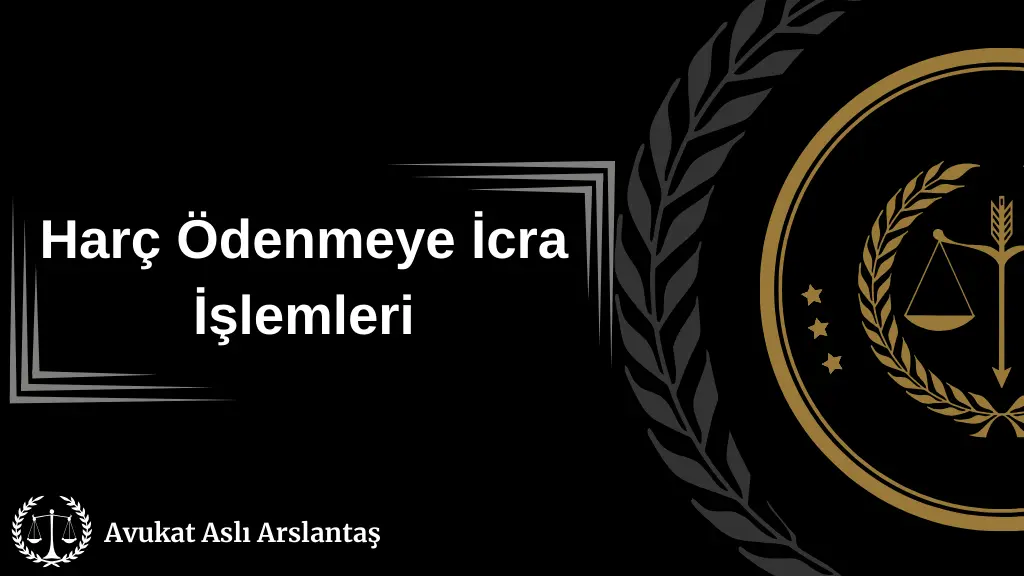 HARÇ ÖDENMEYEN İCRA İŞLEMLERİ