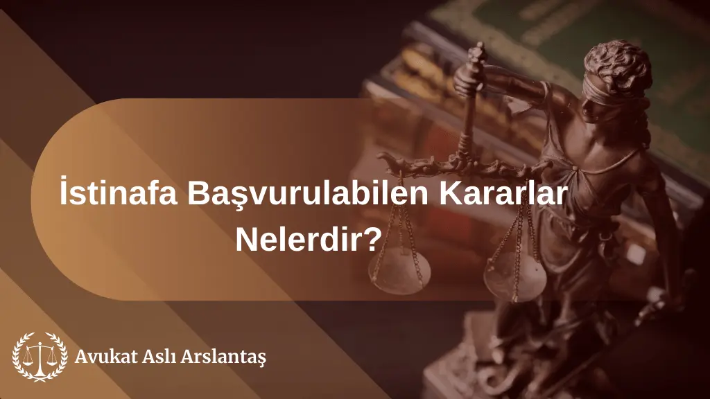 İSTİNAFA BAŞVURULBİLEN KARARLAR NELERDİR