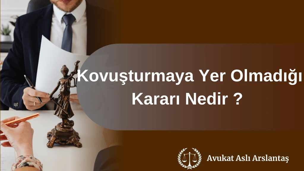 KOVUŞTURMAYA YER OLMADIĞI KARARI NEDİR