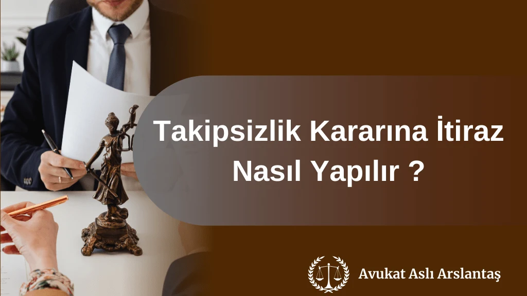 TAKİPSİZLİK KARARINA İTİRAZ NASIL YAPILIR