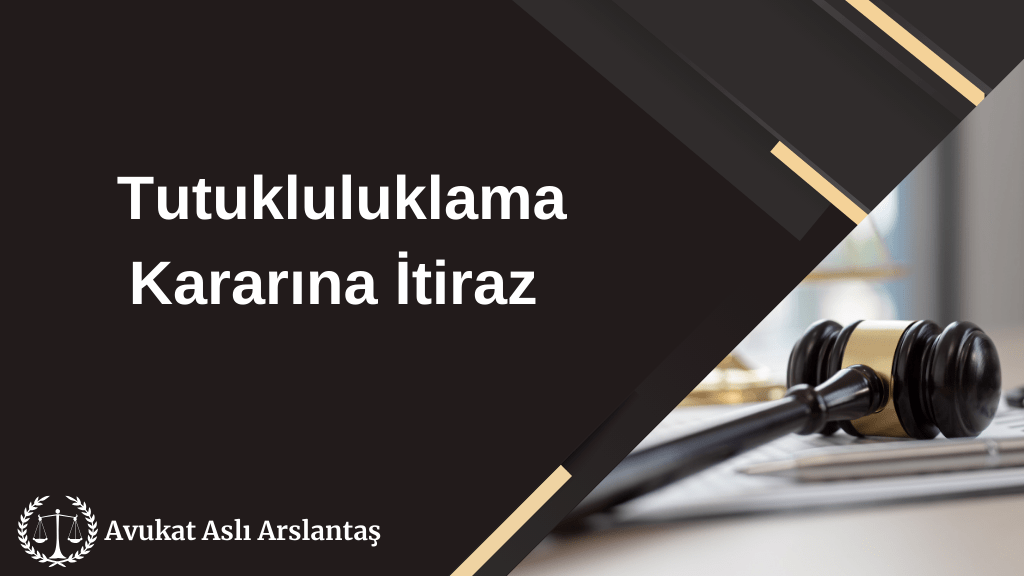 TUTUKLAMA KARARINA İTİRAZ