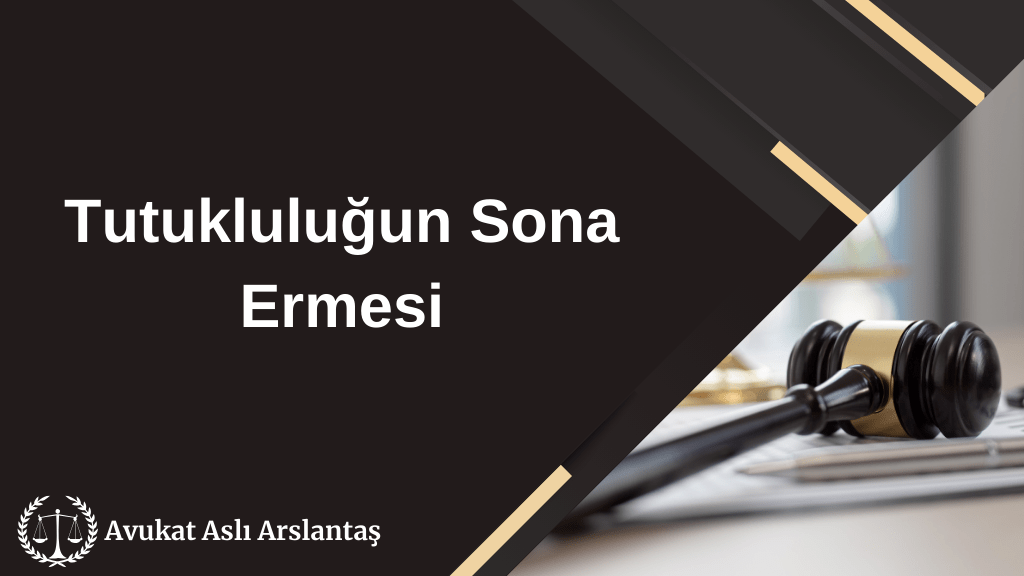 TUTUKLULUĞUN SONA ERMESİ