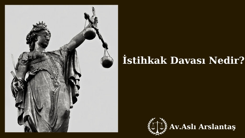 İSTİHKAK DAVASI NEDİR