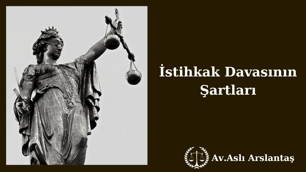 İSTİHKAK DAVASININ ŞARTLARI