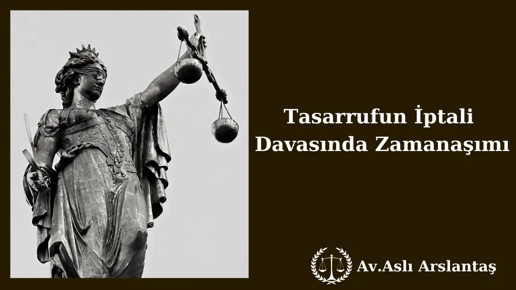 TASARRUFUN İPTALİ DAVASI ZAMANAŞIMI