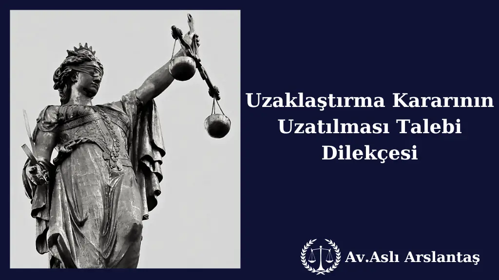 UZAKLAŞTIRMA KARARININ UZATILMASI TALEBİ DİLEKÇESİ