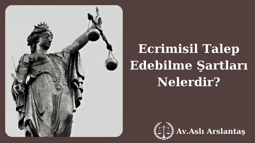 ECRİMİSİL TALEP EDEBİLME ŞARTLARI