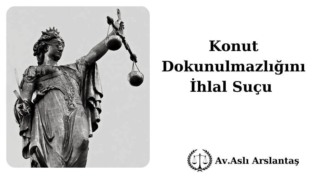 KONUT DOKUNULMAZLIĞINI İHLAL SUÇU TCK 116