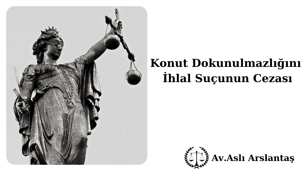 KONUT DOKUNULMAZLIĞINI İHLAL SUÇUNUN CEZASI