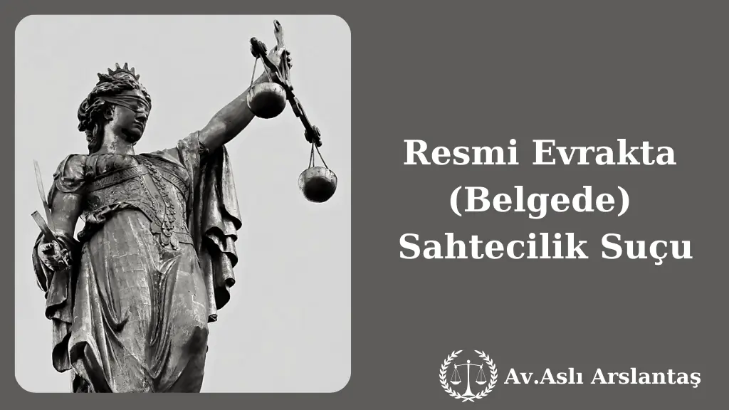 RESMİ EVRAKTA BELGEDE SAHTECİLİK